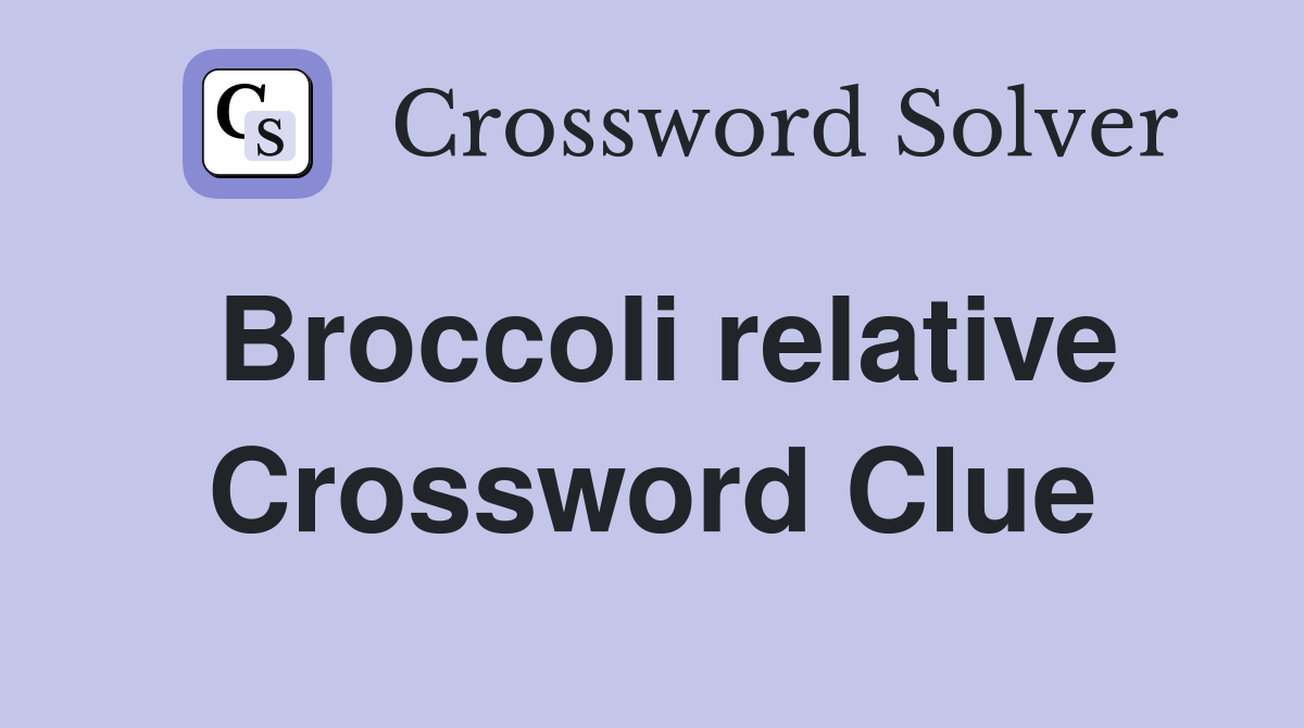 Broccoli relative Crossword Clue