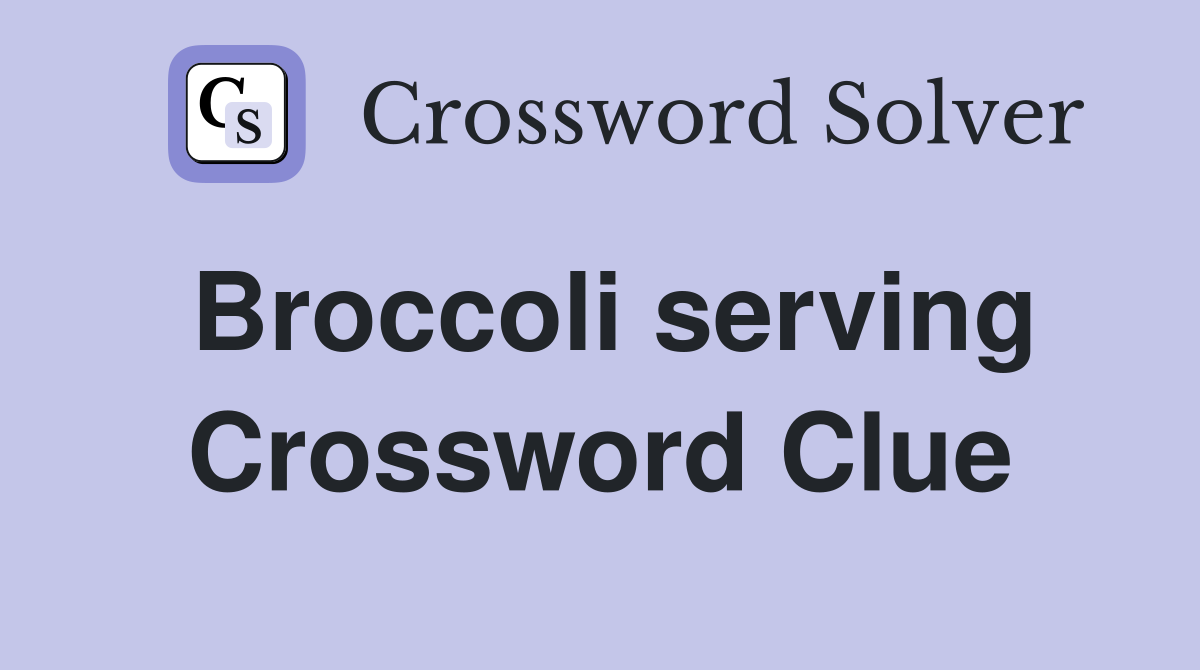 Broccoli serving Crossword Clue