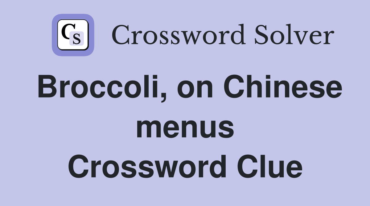 Broccoli, on Chinese menus Crossword Clue