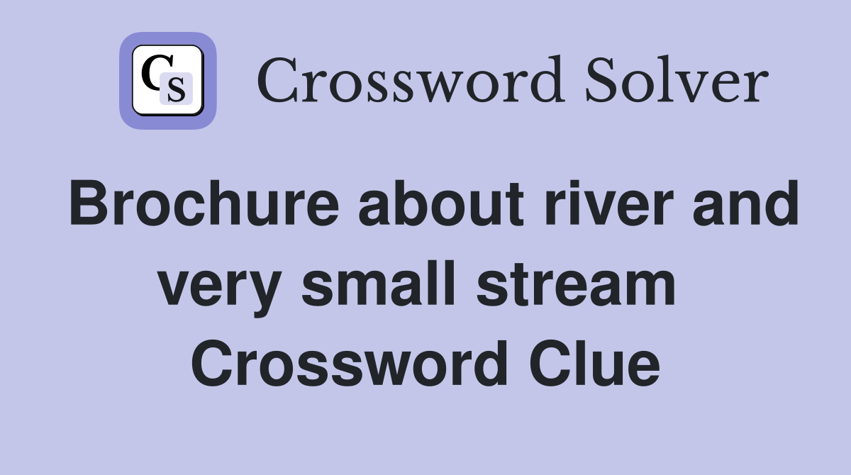 Brochure about river and very small stream  Crossword Clue