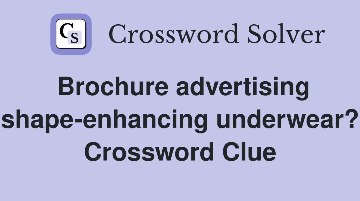 Brochure advertising shape-enhancing underwear? Crossword Clue