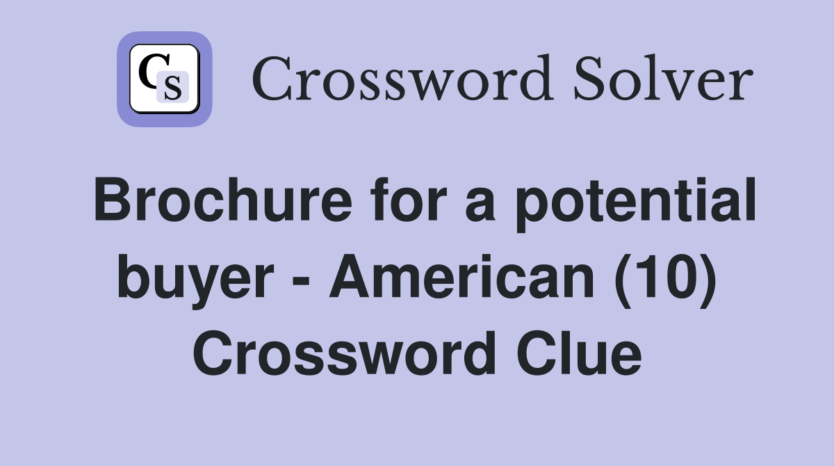 Brochure for a potential buyer - American (10) Crossword Clue