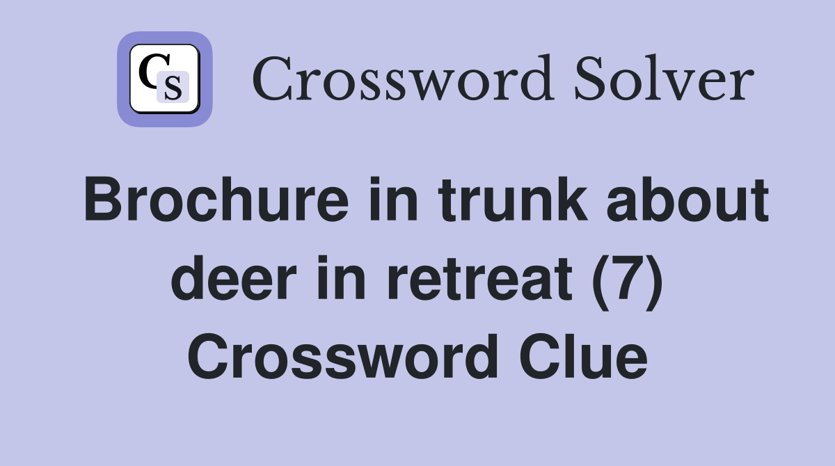 Brochure in trunk about deer in retreat (7) Crossword Clue