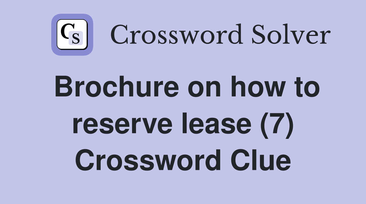 Brochure on how to reserve lease (7) Crossword Clue