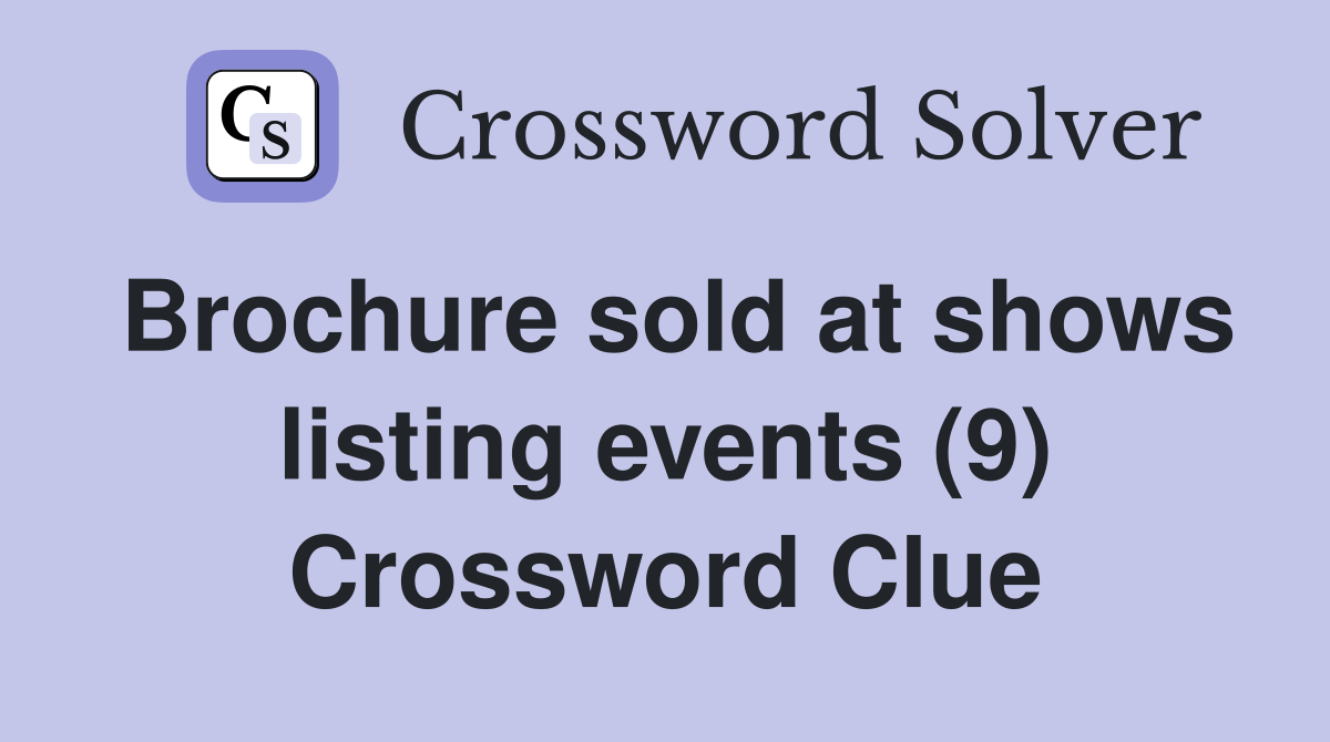 Brochure sold at shows listing events (9) Crossword Clue