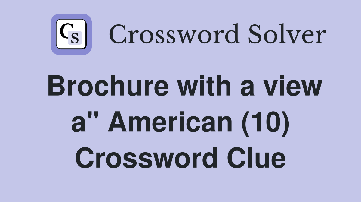 Brochure with a view a" American (10) Crossword Clue