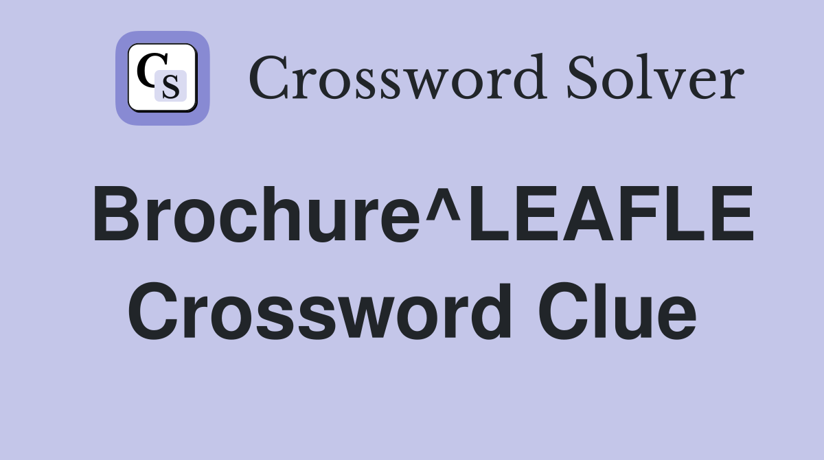 Brochure^LEAFLE Crossword Clue