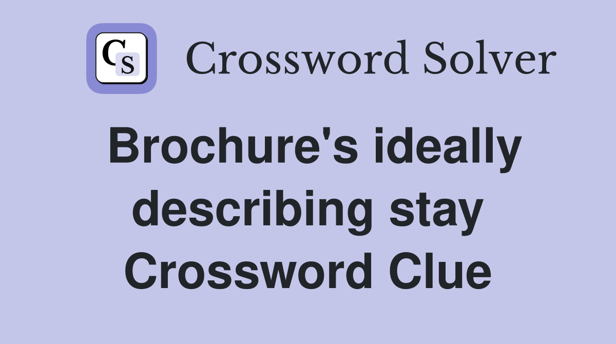 Brochure's ideally describing stay Crossword Clue