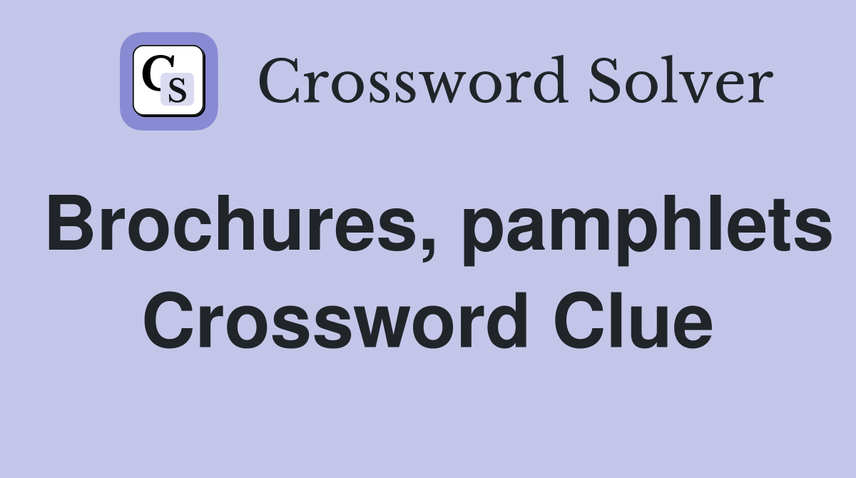 Brochures, pamphlets Crossword Clue
