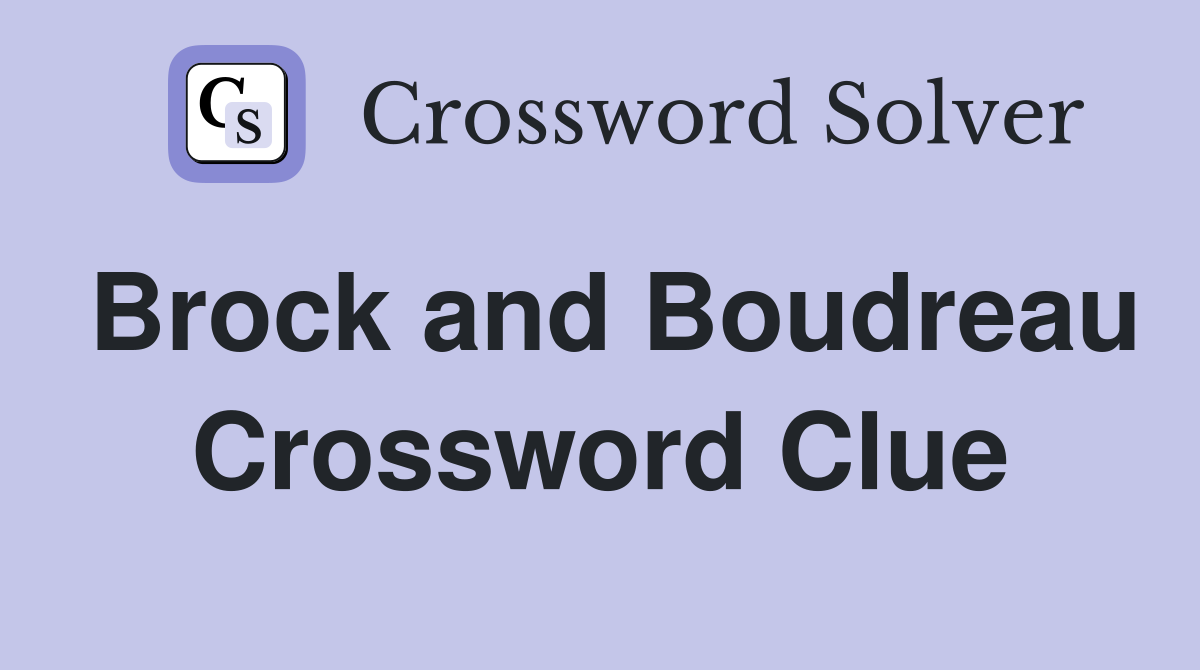Brock and Boudreau Crossword Clue