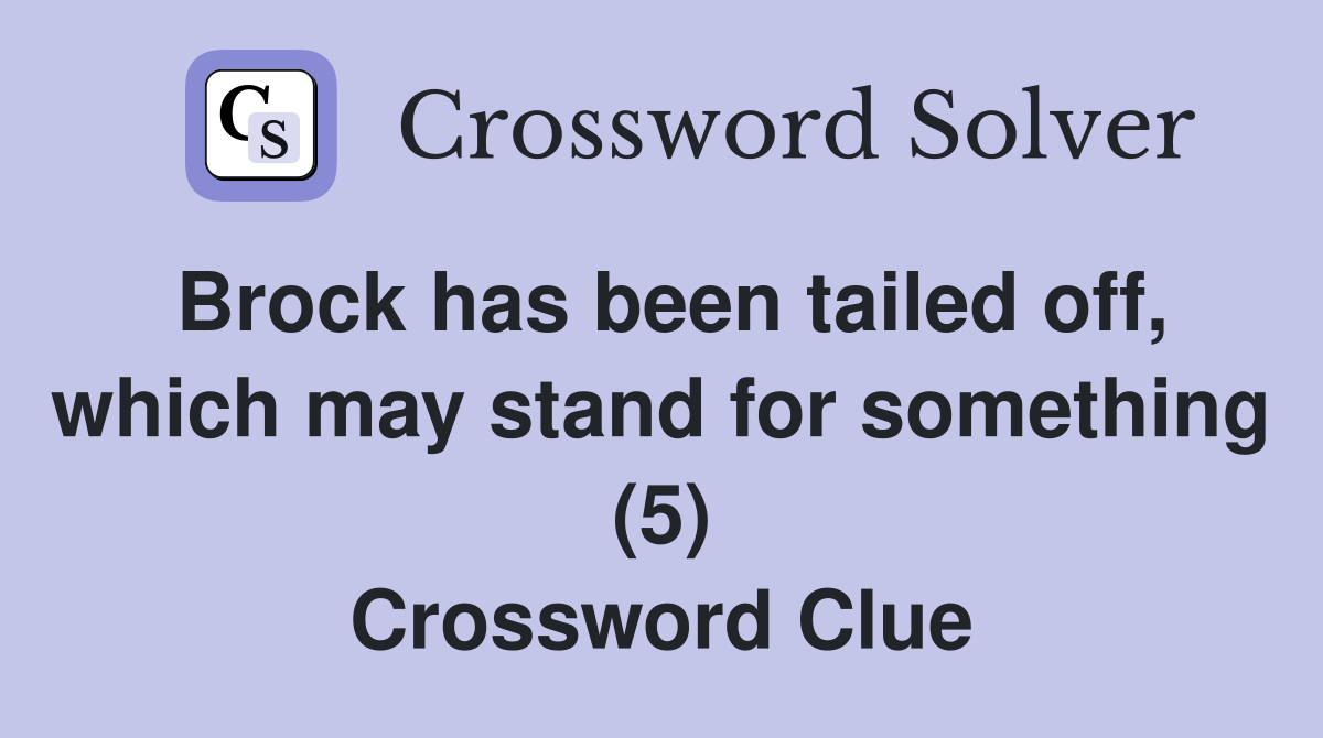 Brock has been tailed off, which may stand for something (5) Crossword Clue
