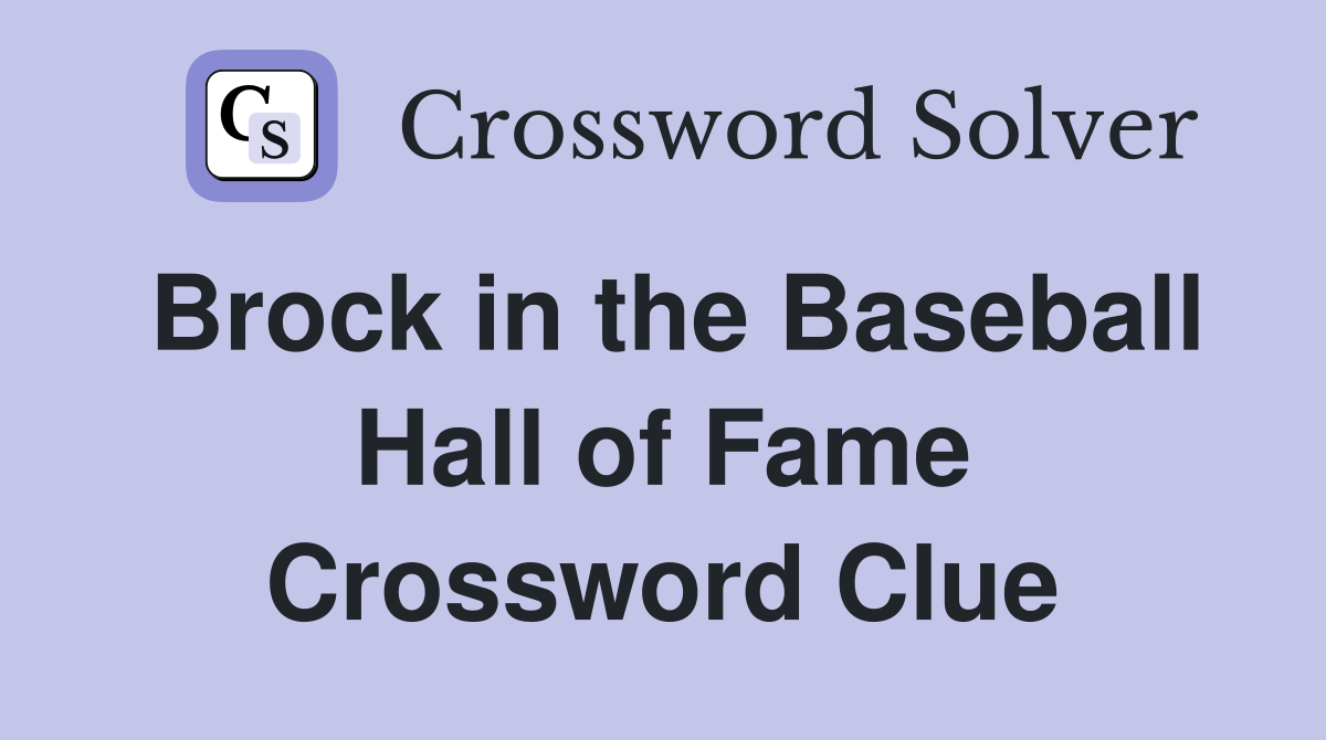 Brock in the Baseball Hall of Fame Crossword Clue