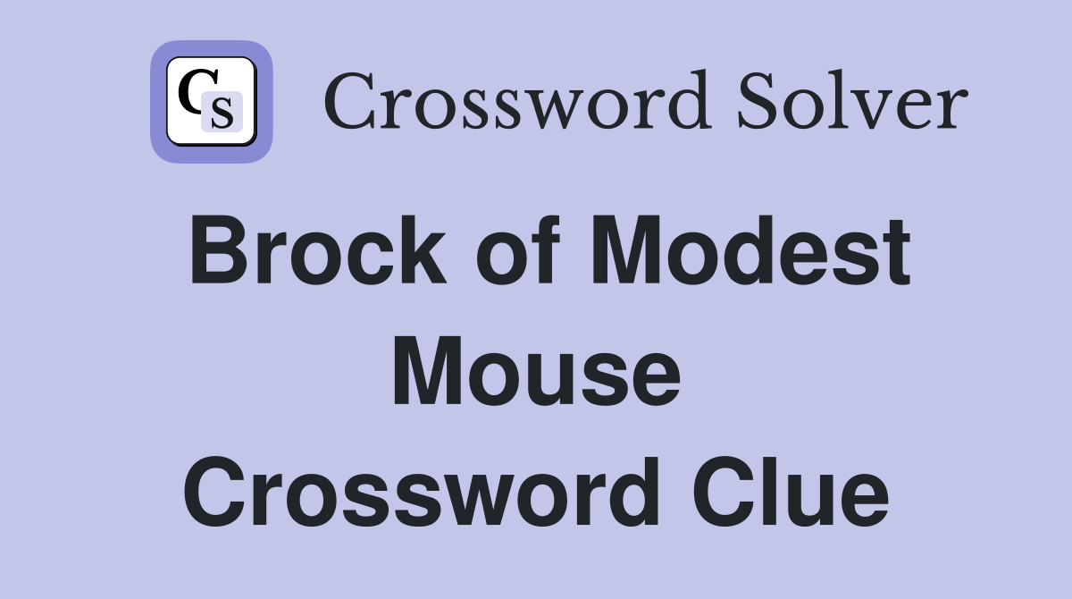 Brock of Modest Mouse Crossword Clue