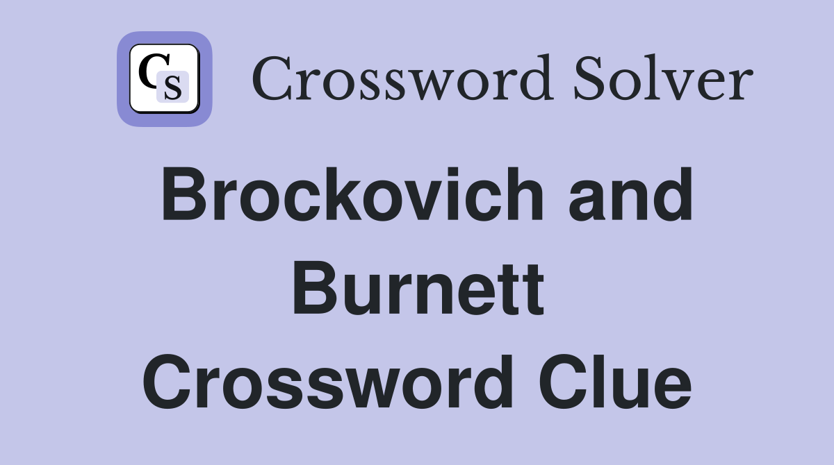 Brockovich and Burnett Crossword Clue