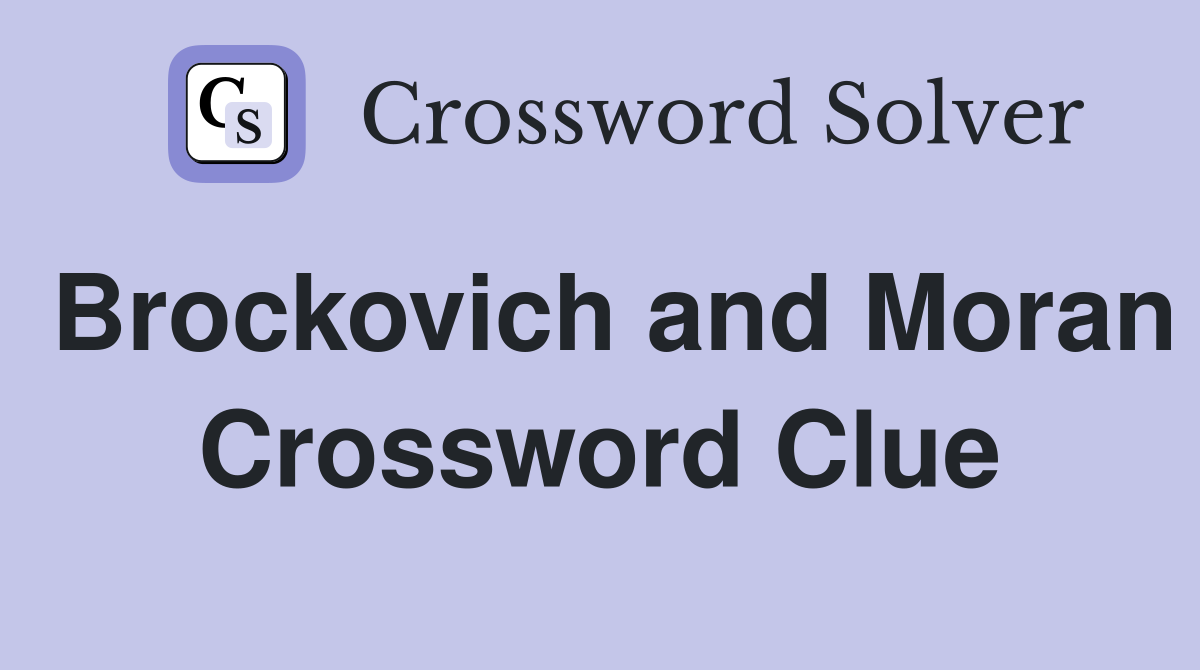 Brockovich and Moran Crossword Clue
