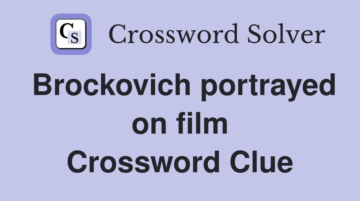 Brockovich portrayed on film Crossword Clue