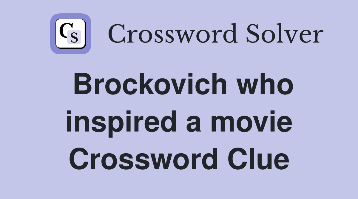 Brockovich who inspired a movie Crossword Clue