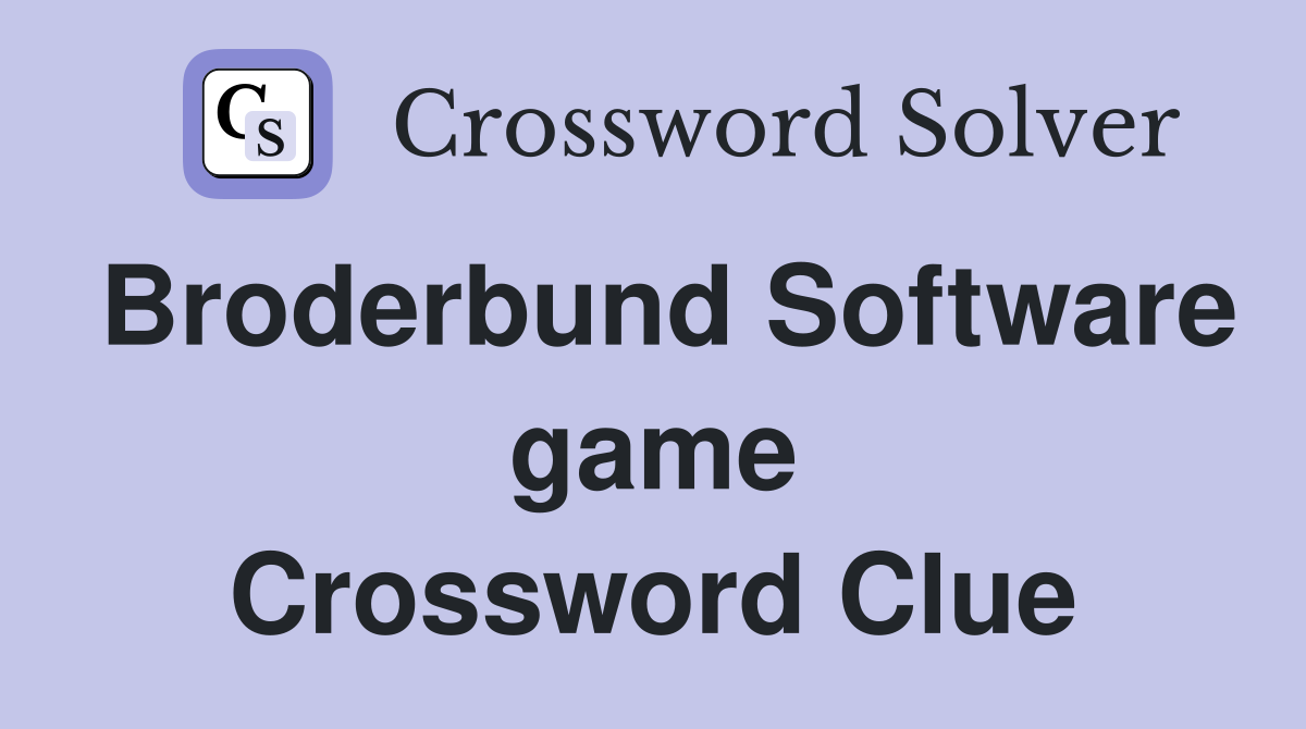 Broderbund Software game Crossword Clue