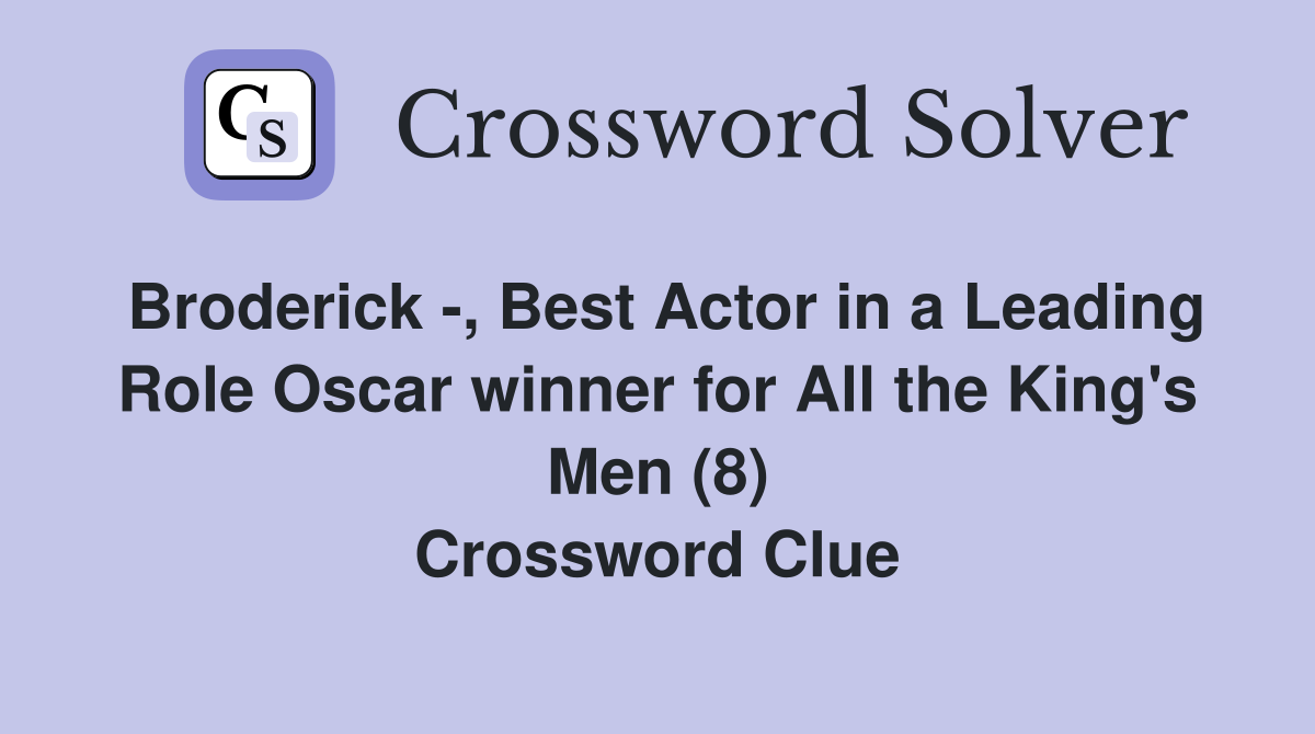 Broderick -, Best Actor in a Leading Role Oscar winner for All the King's Men (8) Crossword Clue