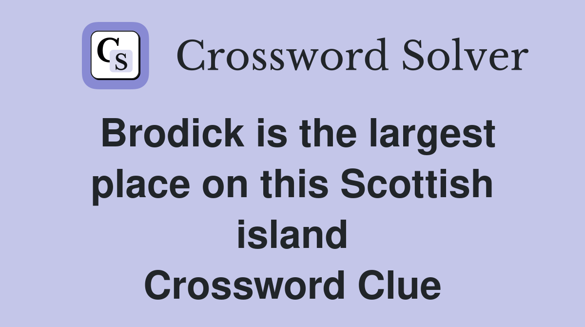 Brodick is the largest place on this Scottish island Crossword Clue