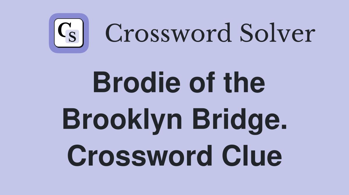 Brodie of the Brooklyn Bridge. Crossword Clue