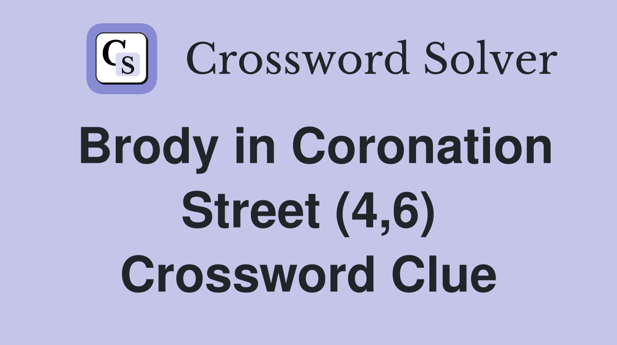 Brody in Coronation Street (4,6) Crossword Clue