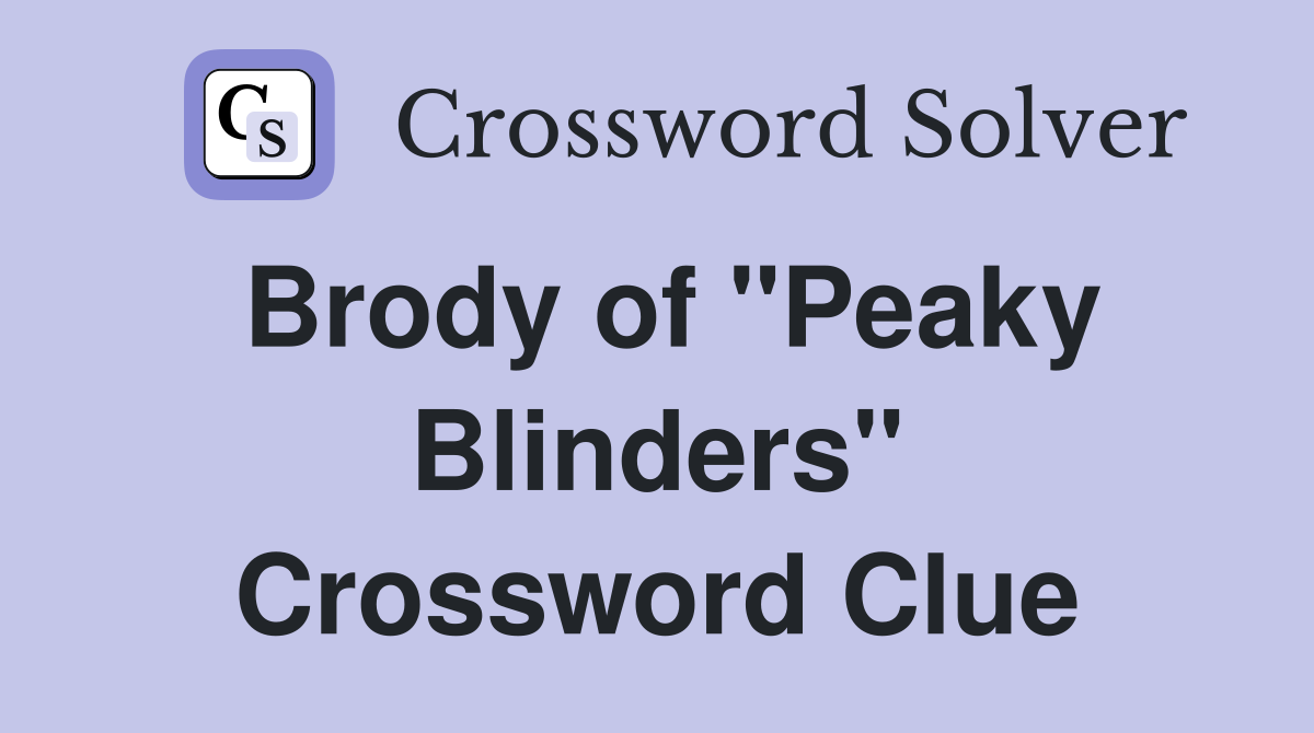 Brody of "Peaky Blinders" Crossword Clue