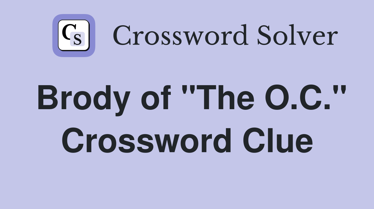Brody of "The O.C." Crossword Clue