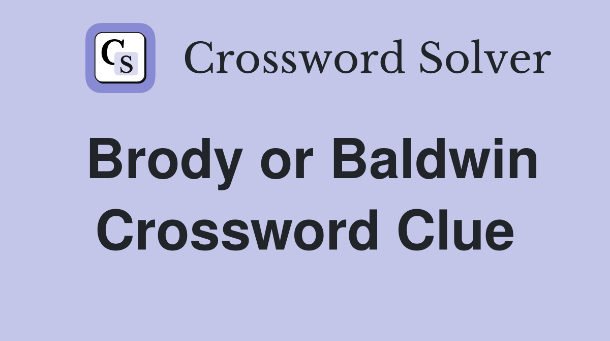 Brody or Baldwin Crossword Clue