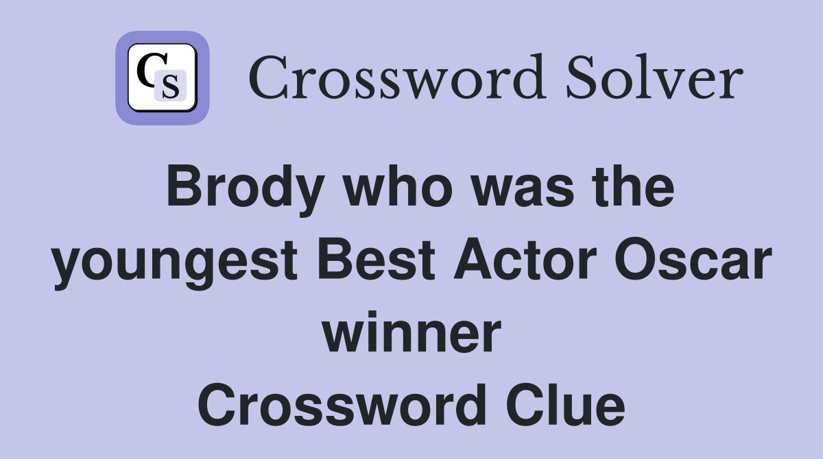 Brody who was the youngest Best Actor Oscar winner Crossword Clue