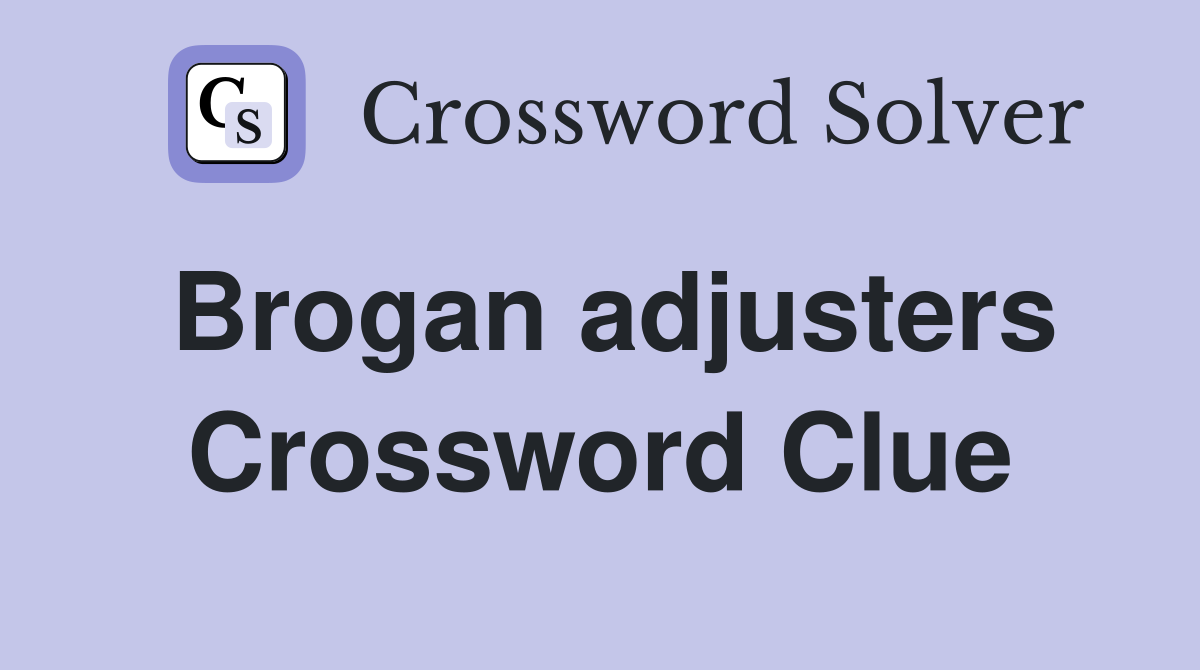 Brogan adjusters Crossword Clue