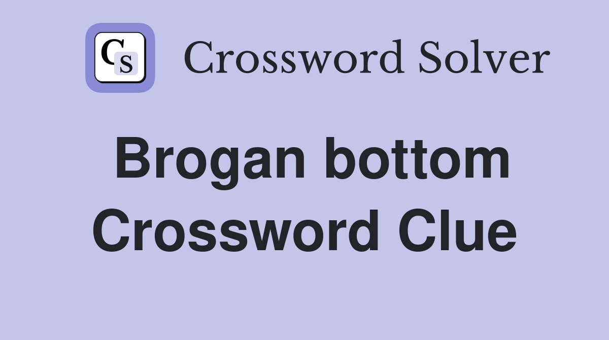 Brogan bottom Crossword Clue