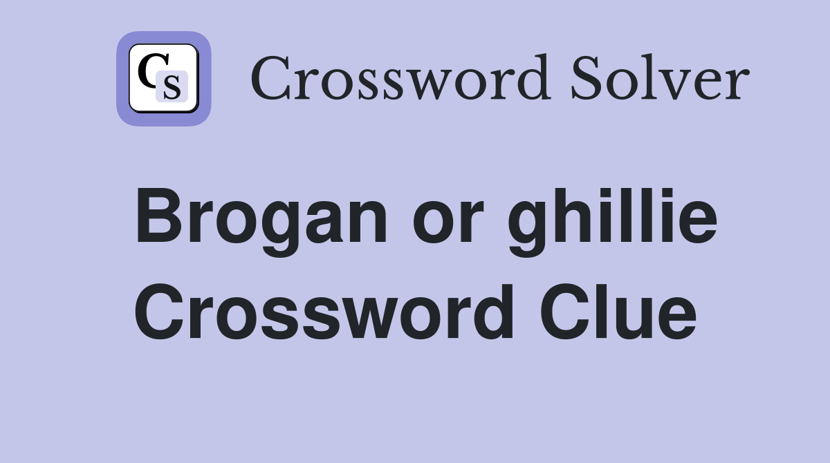 Brogan or ghillie Crossword Clue