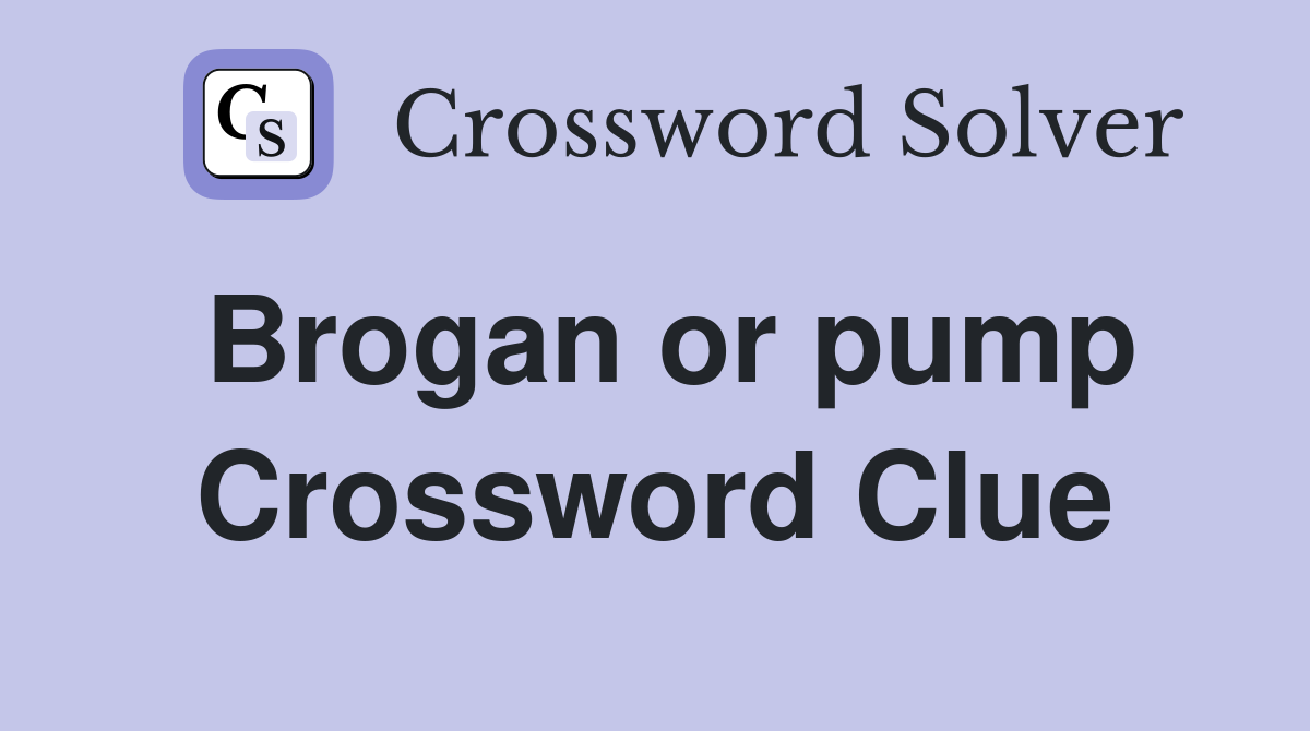 Brogan or pump Crossword Clue