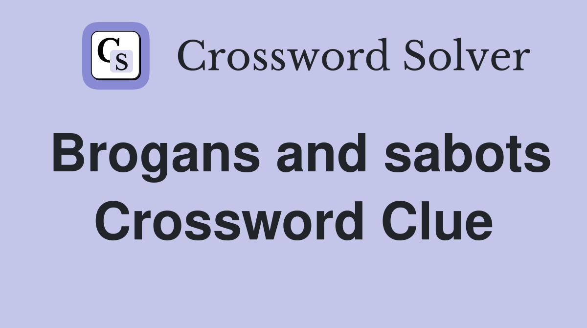 Brogans and sabots Crossword Clue