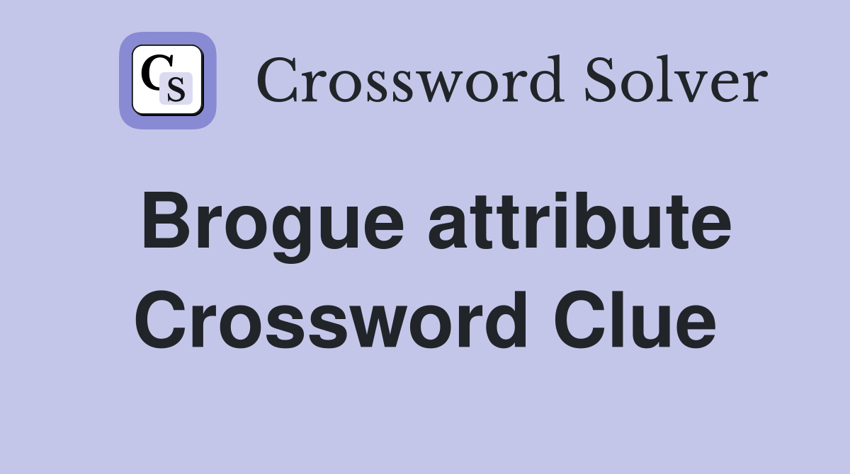 Brogue attribute Crossword Clue