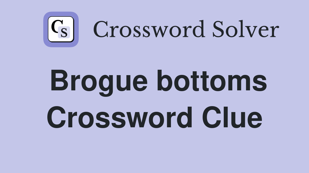 Brogue bottoms Crossword Clue