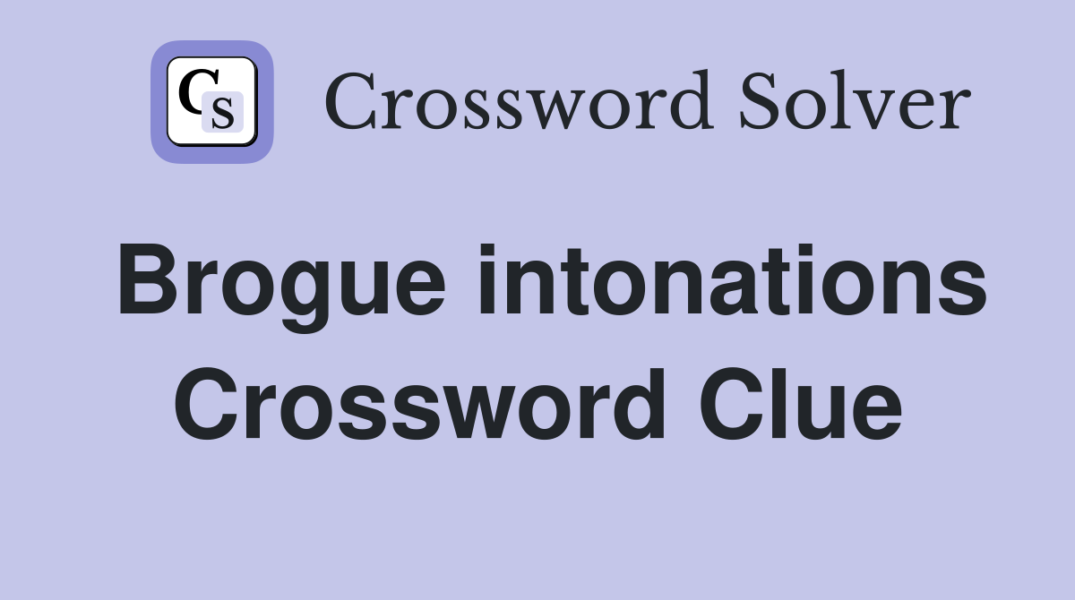 Brogue intonations Crossword Clue