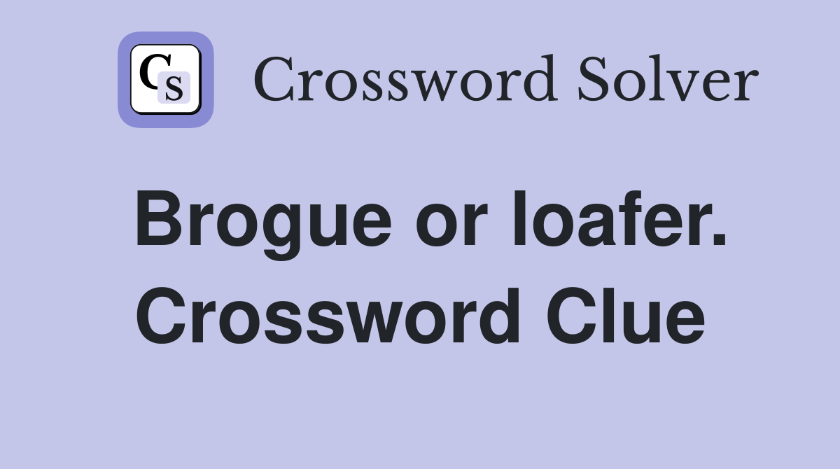 Brogue or loafer. Crossword Clue
