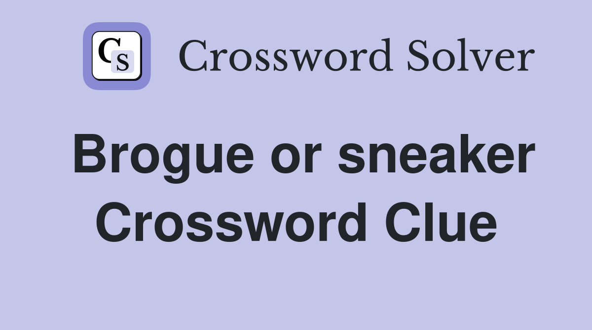 Brogue or sneaker Crossword Clue