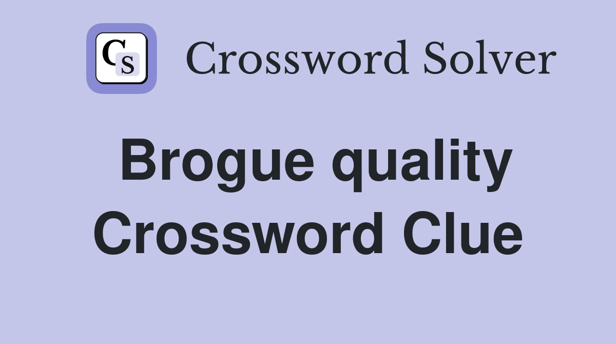 Brogue quality Crossword Clue