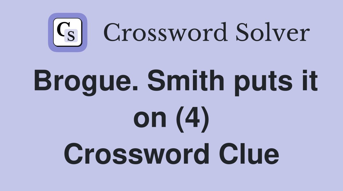 Brogue. Smith puts it on (4) Crossword Clue