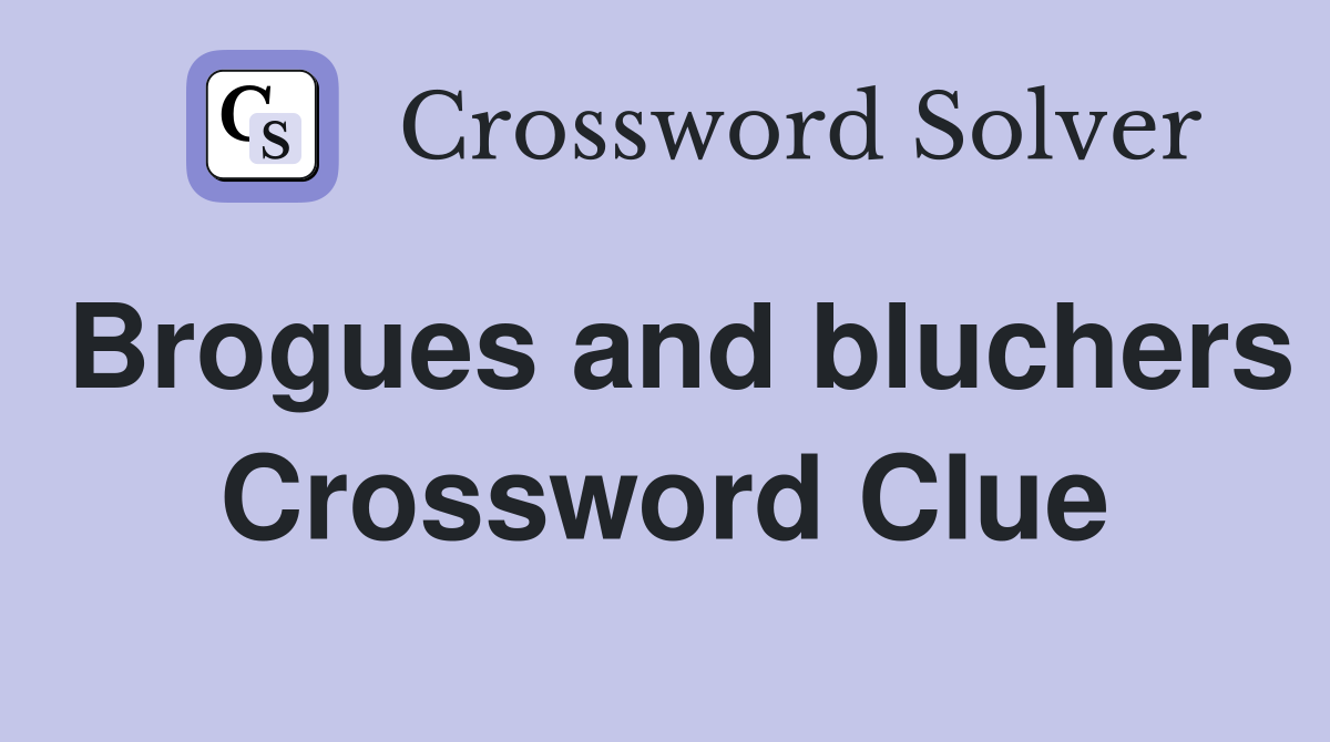 Brogues and bluchers Crossword Clue