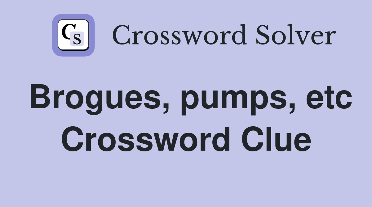 Brogues, pumps, etc Crossword Clue