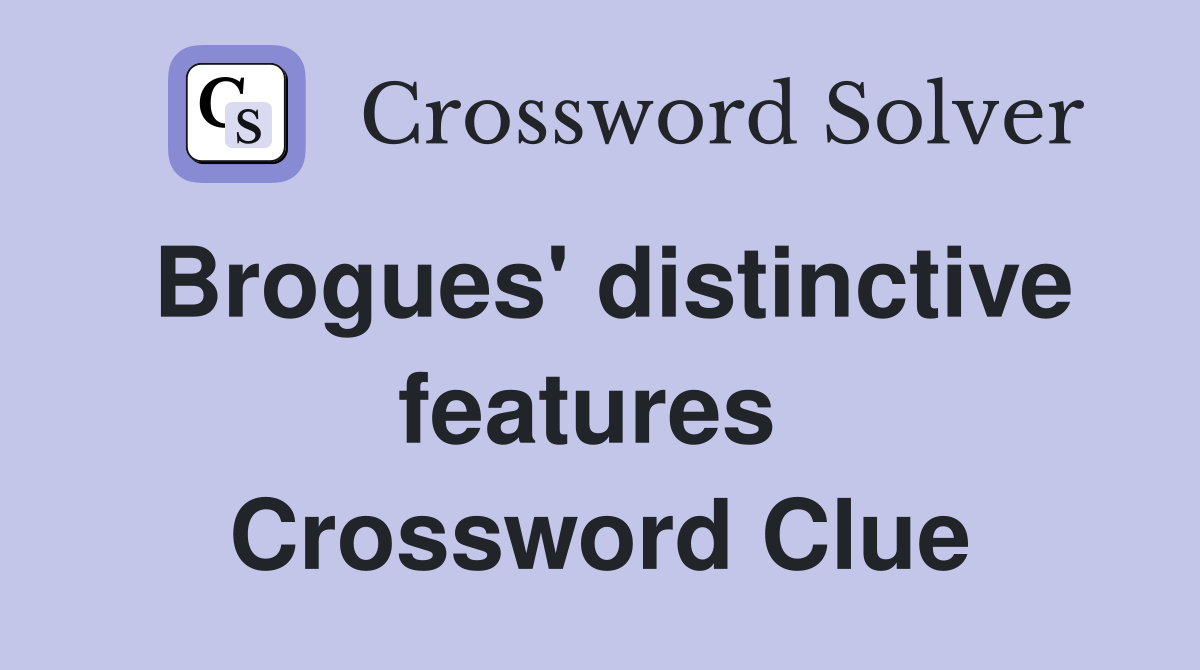 Brogues' distinctive features  Crossword Clue