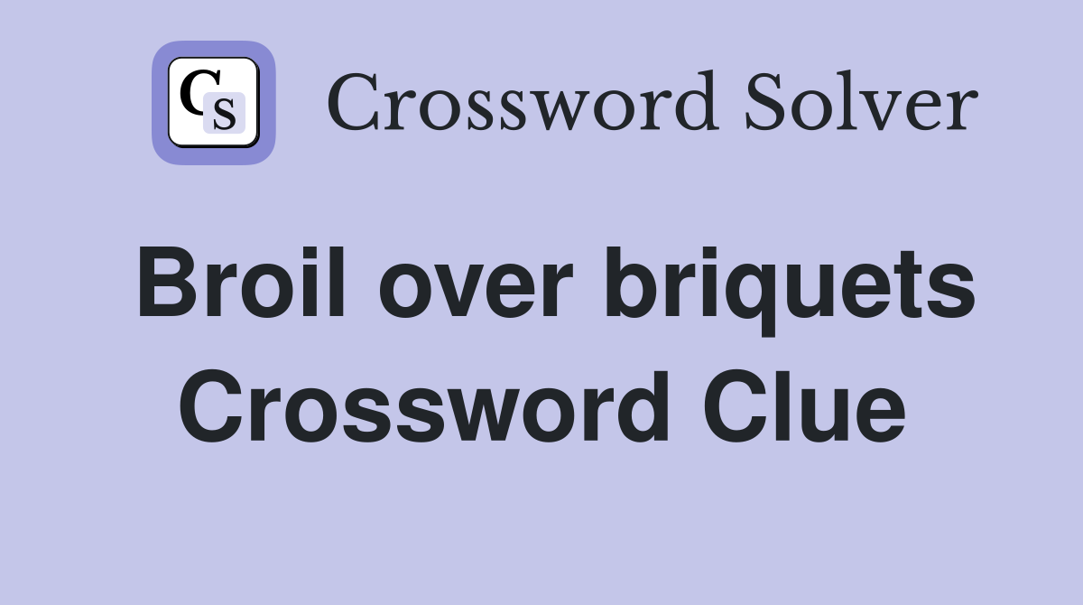 Broil over briquets Crossword Clue