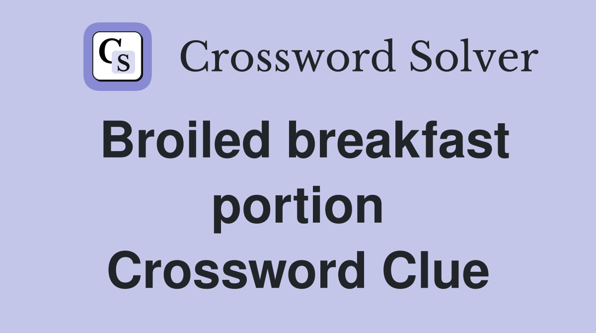 Broiled breakfast portion Crossword Clue