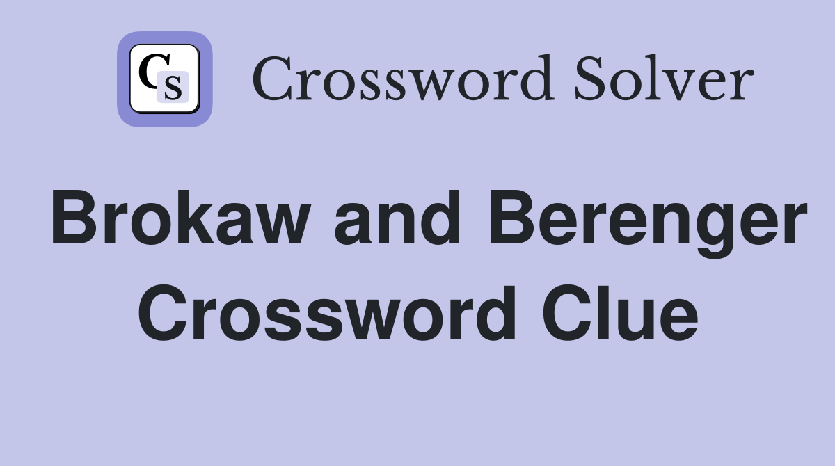 Brokaw and Berenger Crossword Clue