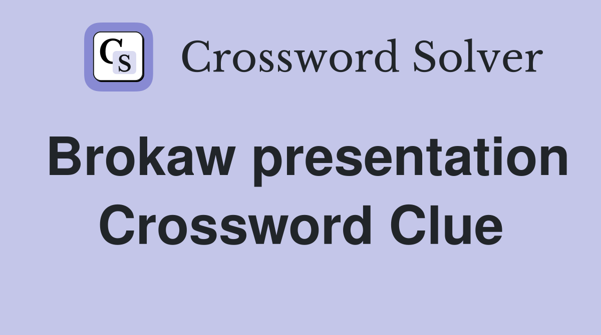 Brokaw presentation Crossword Clue