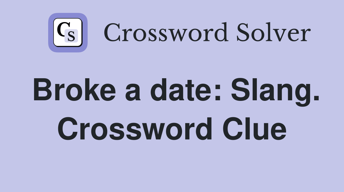 Broke a date: Slang. Crossword Clue